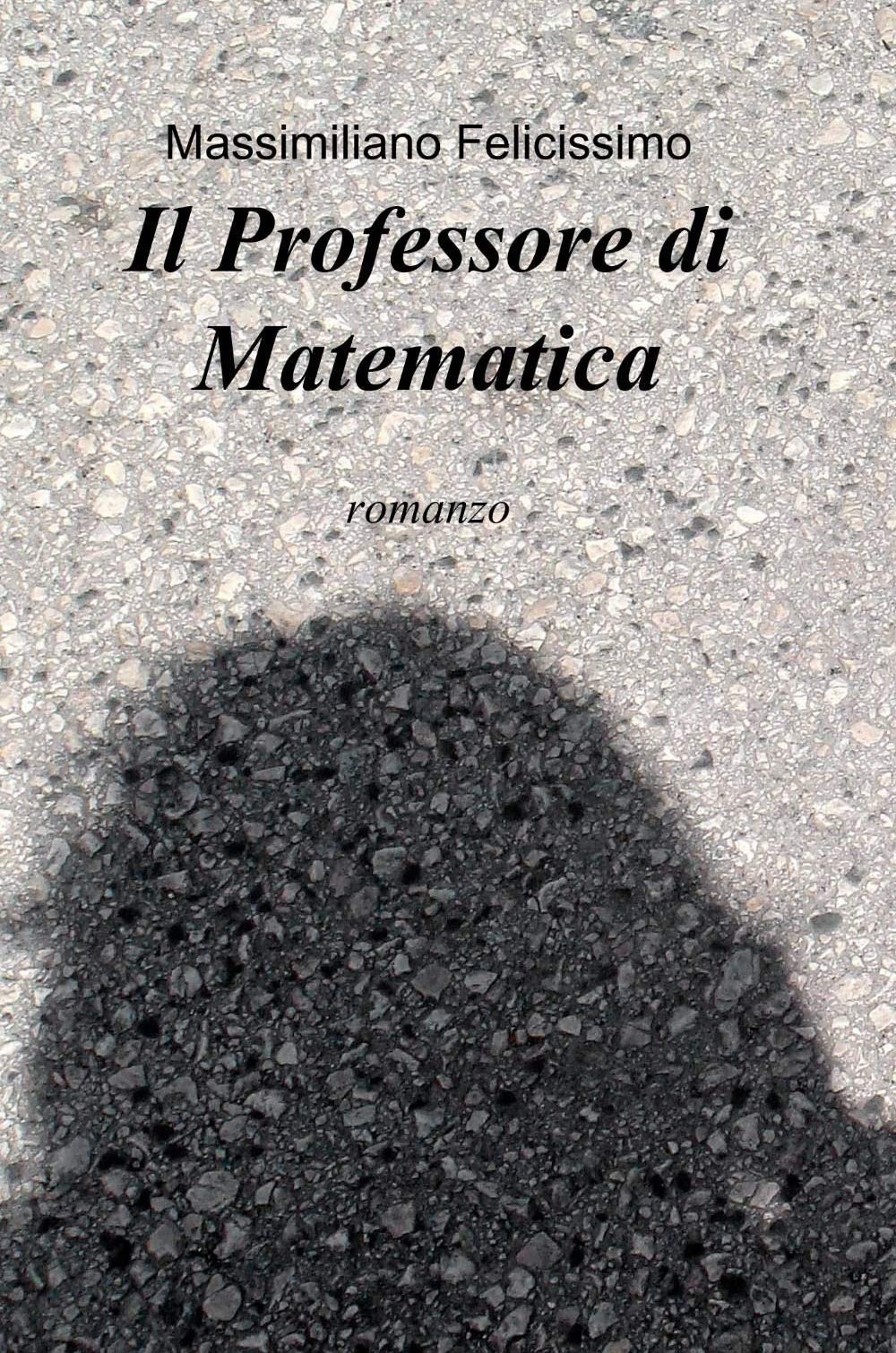 Il professore di matematica (La community di ilmiolibro.it) Contemporary literature
