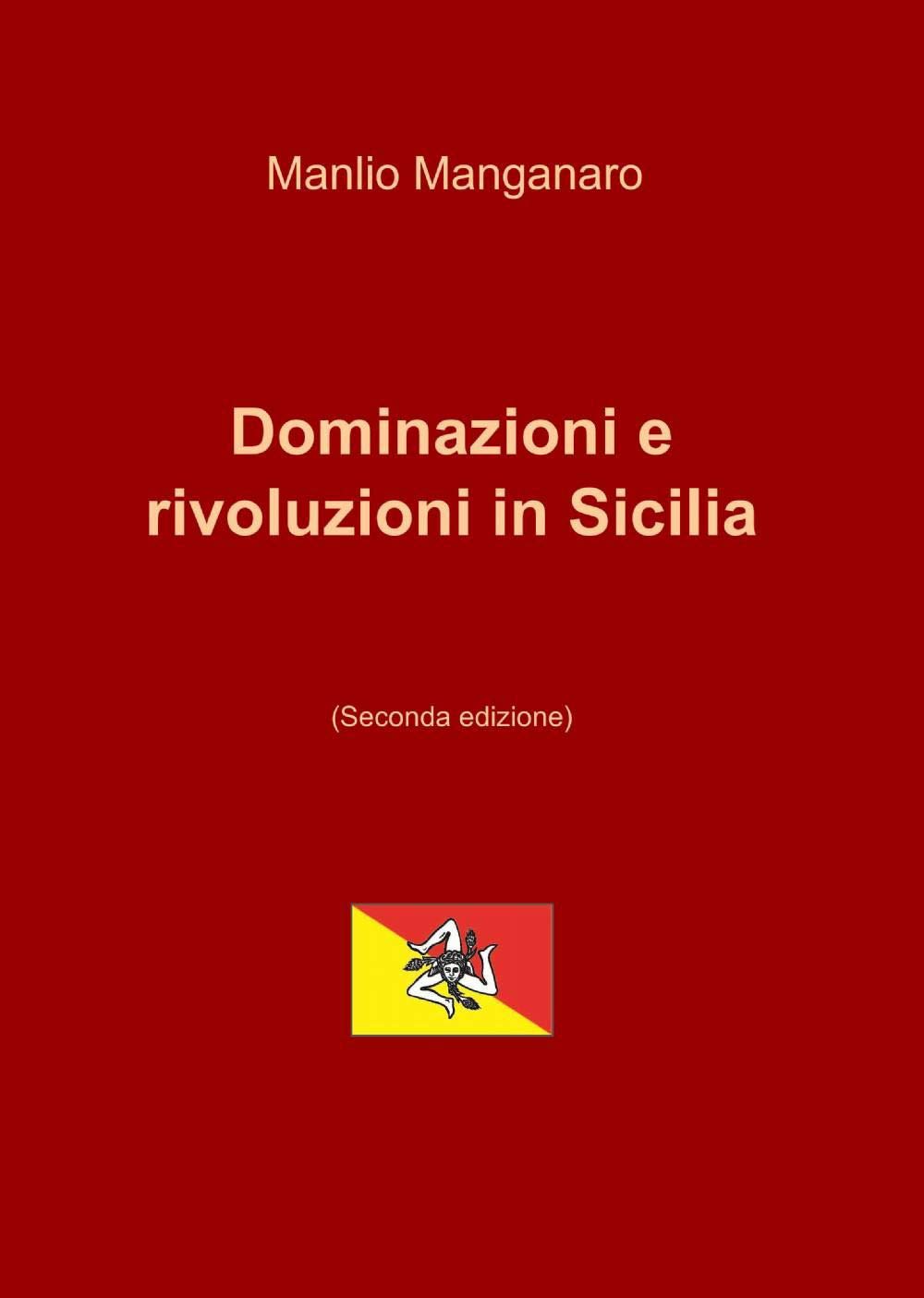 Dominazioni e rivoluzioni in Sicilia (La community di ilmiolibro.it) Politics & History