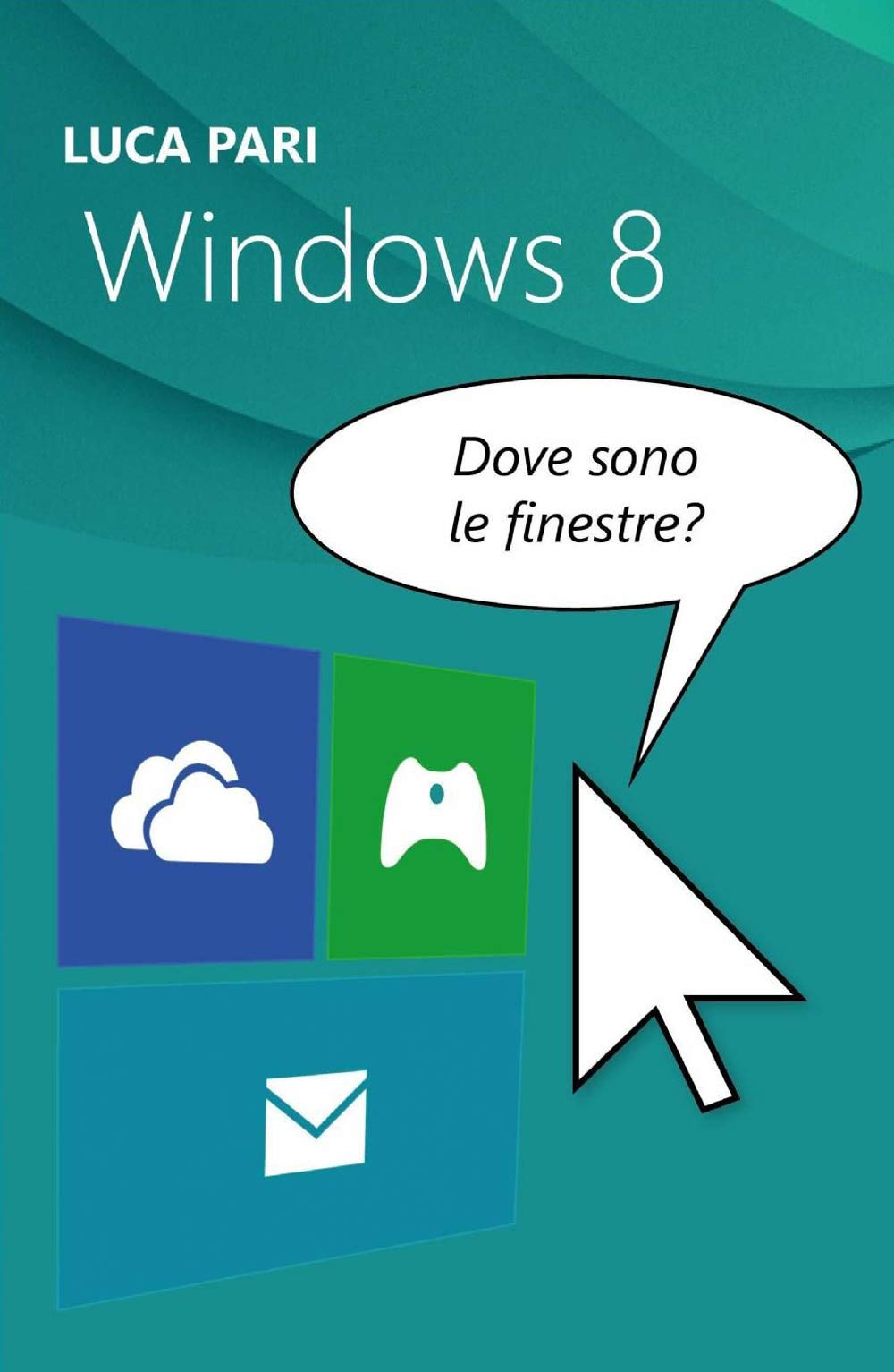Windows 8. Dove sono le finestre? (La community di ilmiolibro.it) Computer Science
