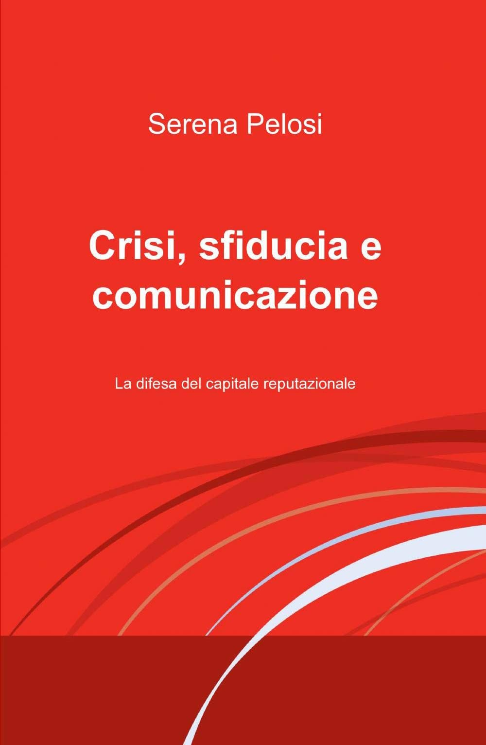 Crisi, sfiducia e comunicazione (La community di ilmiolibro.it) Business, Finance & Career