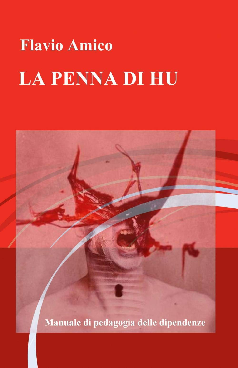 La penna di Hu. Manuale di pedagogia delle dipendenze (La community di ilmiolibro.it) Books