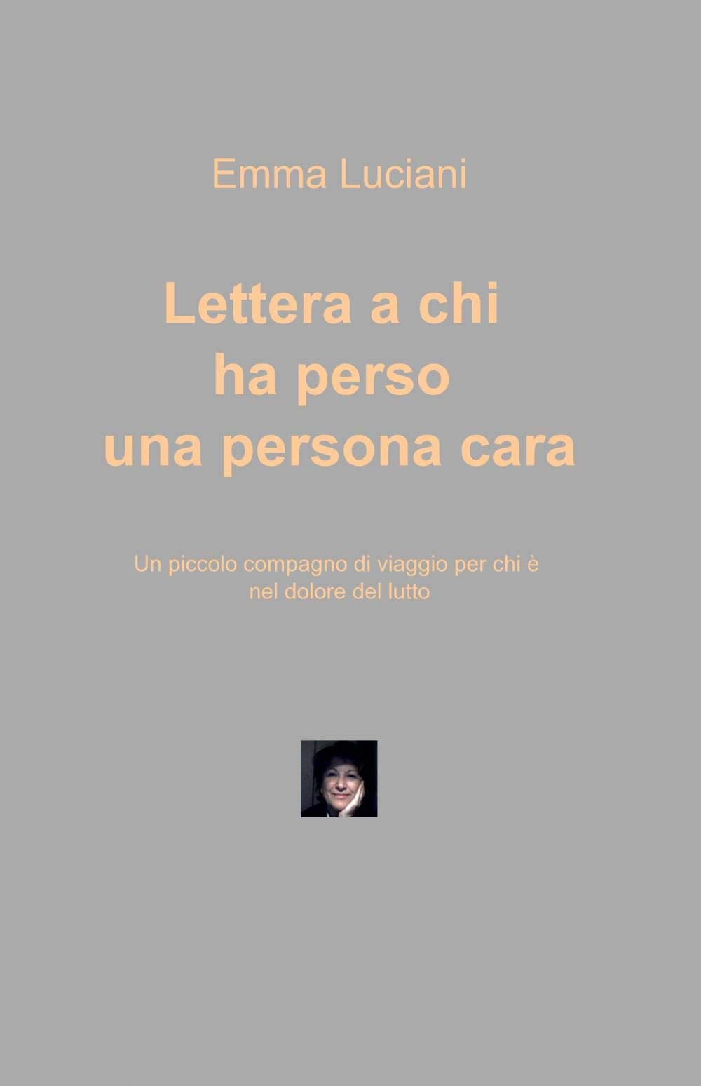 Lettera a chi ha perso una persona cara (La community di ilmiolibro.it) Books