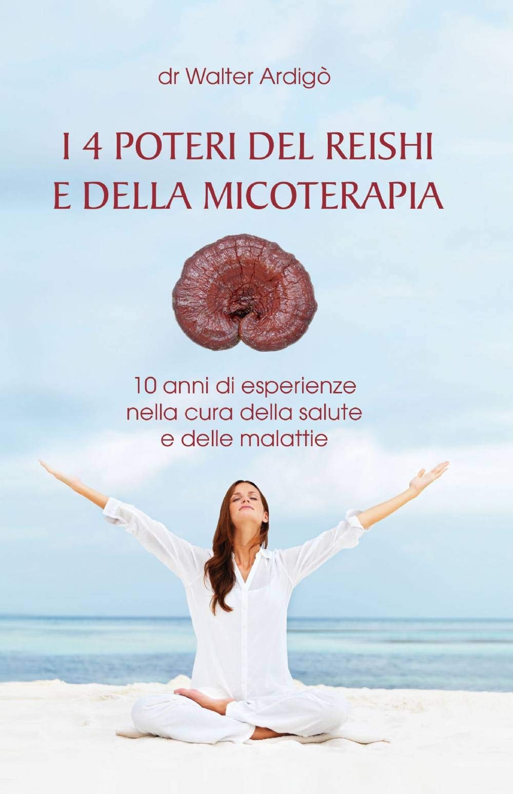 I 4 poteri del Reishi e della Micoterapia (La community di ilmiolibro.it) Medicine