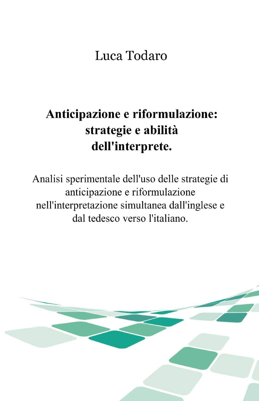 Anticipazione e riformulazione. Strategie e abilità dell'interprete (La community di ilmiolibro.it) Social Sciences