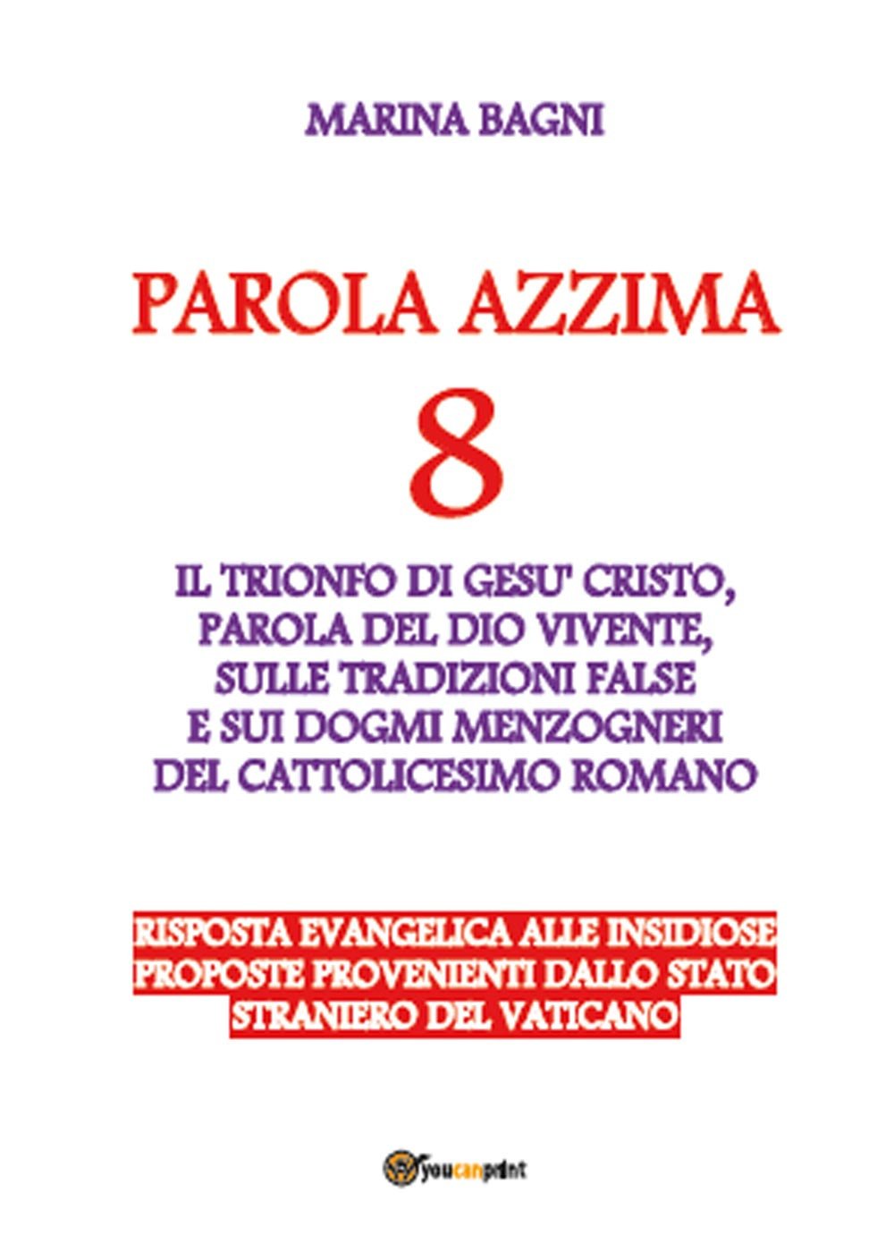Parola azzima. Falsi dogmi e tradizioni del cattolicesimo romano (Vol. 8) Religion & Esotericism