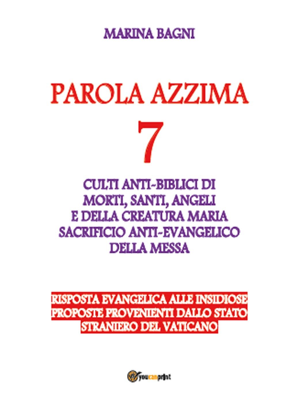 Parola azzima. Culti antibiblici a morti, santi, angeli e a Maria. La falsa «messa» (Vol. 7) (Religione) Religion & Esotericism