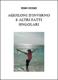 Aquiloni d'inverno e altri fatti singolari Essays & Short Stories