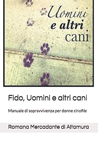 Fido, Uomini e altri cani: Manuale di sopravvivenza per donne cinofile Humour & Satire