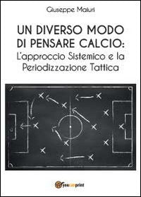 Un diverso modo di pensare calcio: l'approccio sistemico e la periodizzazione ta book
