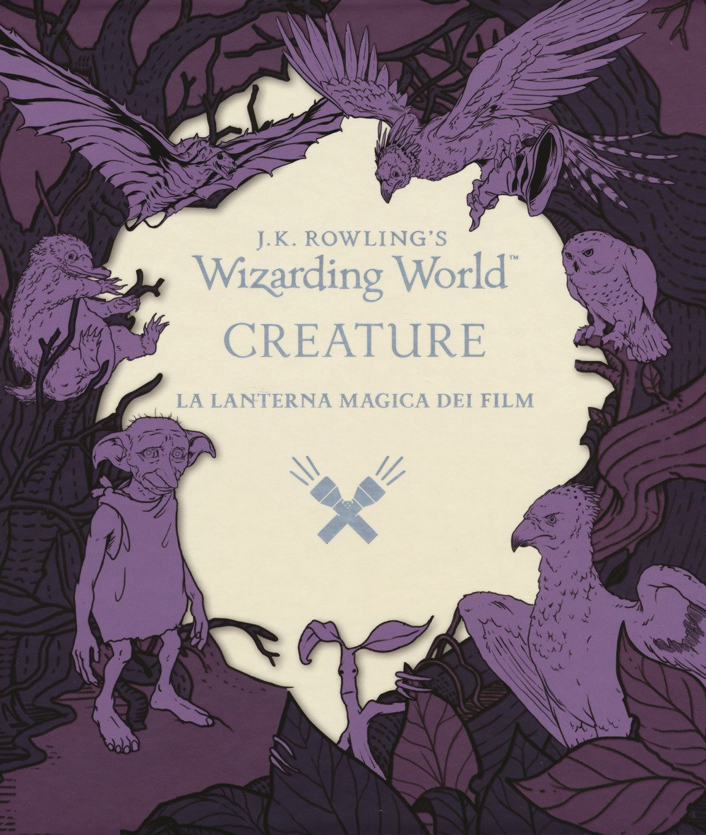 Creature. La lanterna magica dei film. Il magico mondo di J.K. Rowling. Ediz. illustrata book