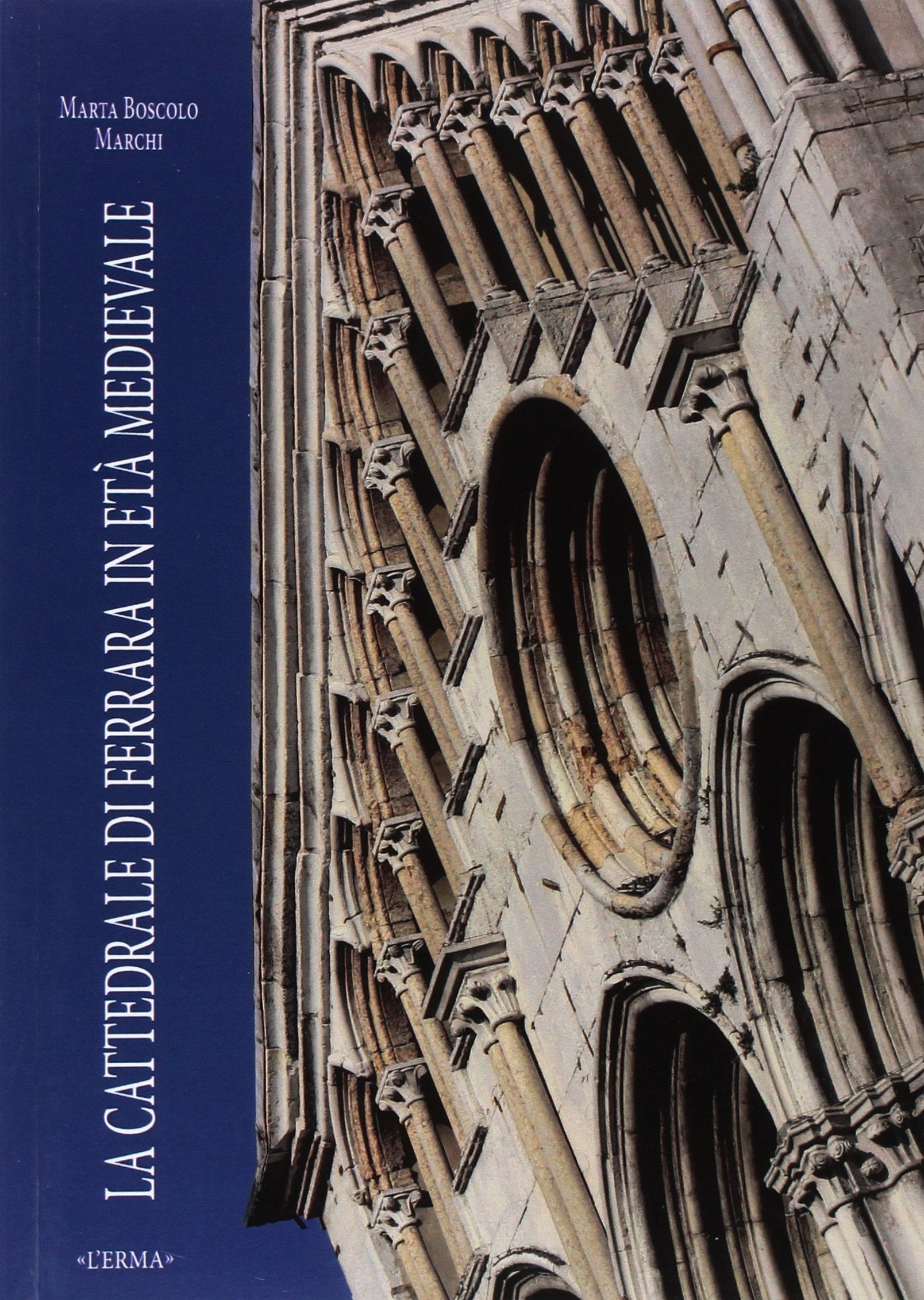 La Cattedrale Di Ferrara in Eta Medievale: Fasi Costruttive e Questioni Iconografiche book