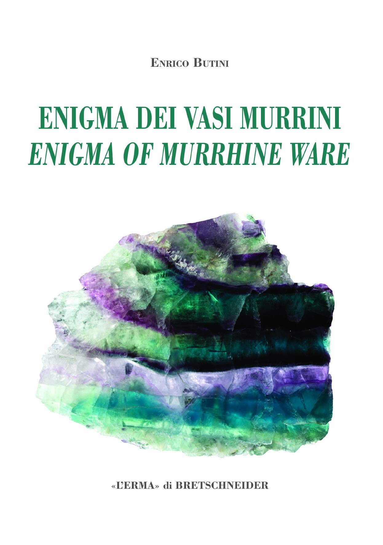 L'enigma Dei Vasi Murrini / the Enigma of Murrhine Ware: Leggende, Storia, Letteratura, Indagine Archeogemmologica. / Legends, History, Literature, an Archaeogeomological Investigation book