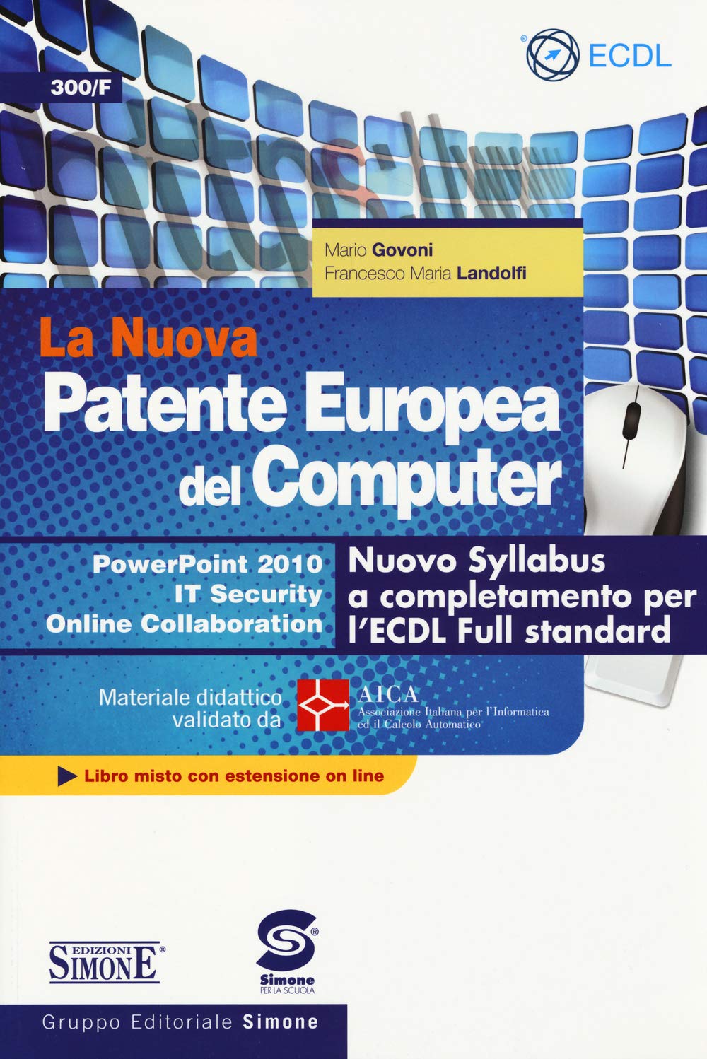 La nuova patente europea del computer. Nuovo Syllabus a completamento per l'ECDL full standard. Power point 2010. IT security. Online collaboration. Con espansione online Computer Science