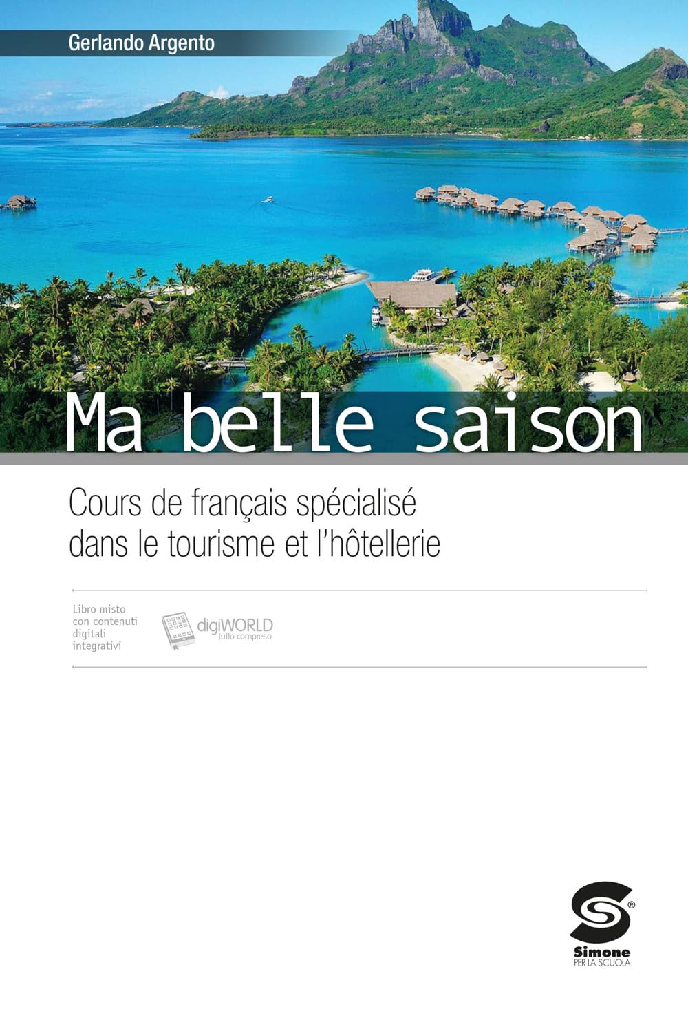 Ma belle saison. Cours de francais spécialisé dans le tourisme et l'hotellerie. Per le Scuole superiori. Con e-book. Con espansione online book