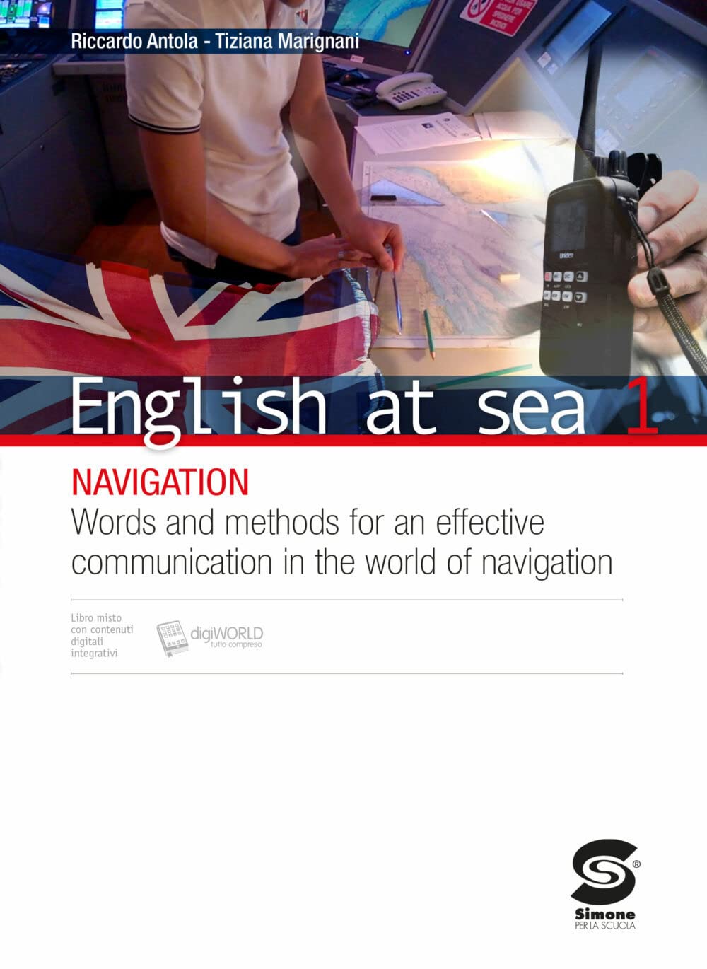 English at sea. Per le Scuole superiori. Con e-book. Con espansione online. Navigation. Words and methods for an effective communication in the world of navigation (Vol. 1) book