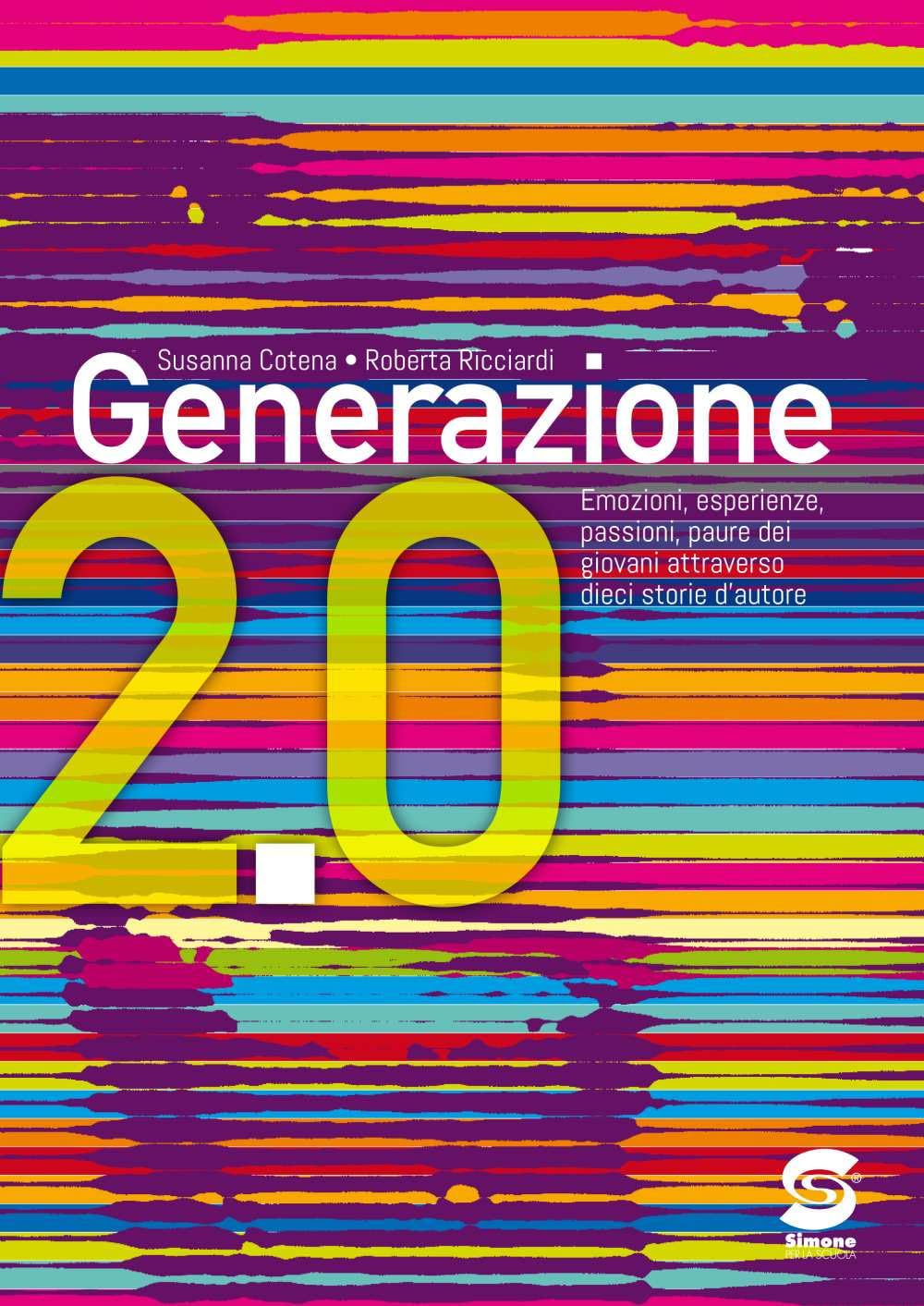 Generazione 2.0. Emozioni, sentimenti, paure dei giovani attraverso dieci storie d'autore. Per la Scuola media book