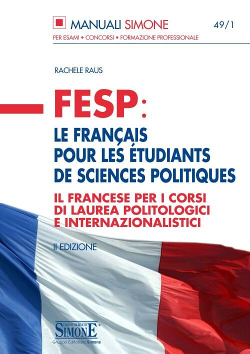 FESP: le français pour les étudiants de sciences politiques. Il francese per i corsi di laurea politologici e internazionalistici (Manuali Simone. Esami, concorsi, formazione professionale) Foreign Languages ​​& Dictionaries
