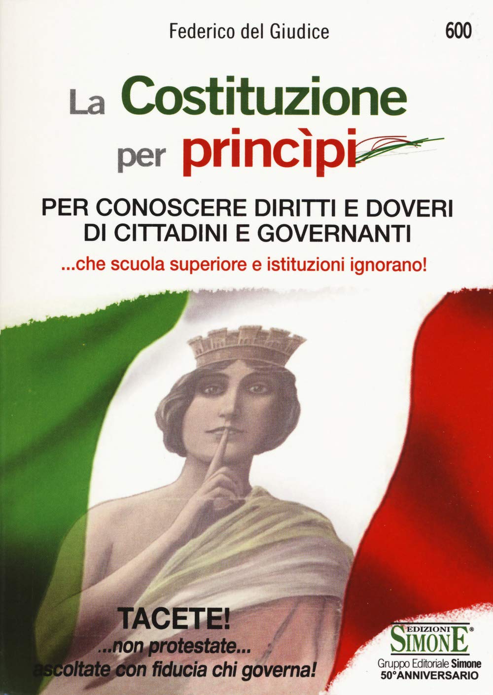 La Costituzione per princìpi. Per conoscere diritti e doveri di cittadini e governanti... che scuola superiore e governanti ignorano! book