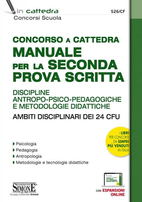 Concorso a cattedra. Manuale per la seconda prova scritta. Discipline antropo-psico-pedagogiche e metodologie didattiche. Ambiti disciplinari dei 24 CFU (Concorsi e abilitazioni) Education & Training
