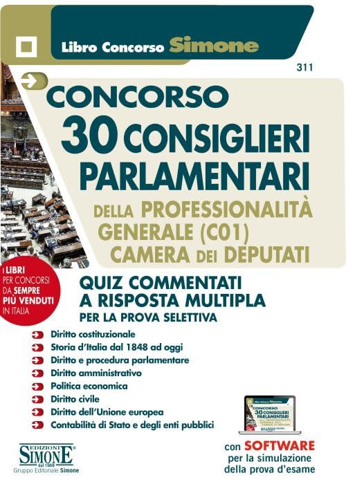 Concorso 30 Consiglieri Parlamentari della Professionalità Generale (C01) Camera dei Deputati - Quiz commentati a risposta multipla per la prova selettiva (Il libro concorso) Business, Finance & Career