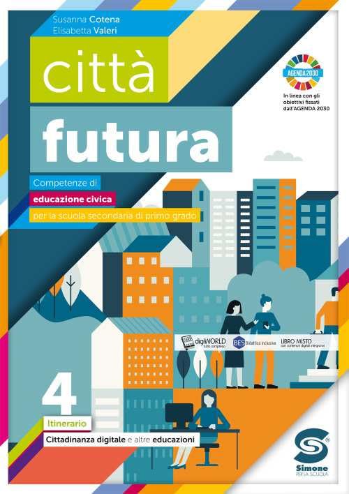 Città futura. Competenze di educazione civica. Itinerario. Per la Scuola media. Con e-book. Con espansione online. Cittadinanza digitale (Vol. 4) Professional & Reference Books