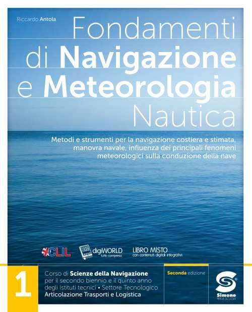 Fondamenti di navigazione e meteorologia. Per il triennio degli Ist. tecnici settore tecnologico - articolazione trasporti e logistica. Con e-book. Con espansione online (Vol. 1) Professional & Reference Books