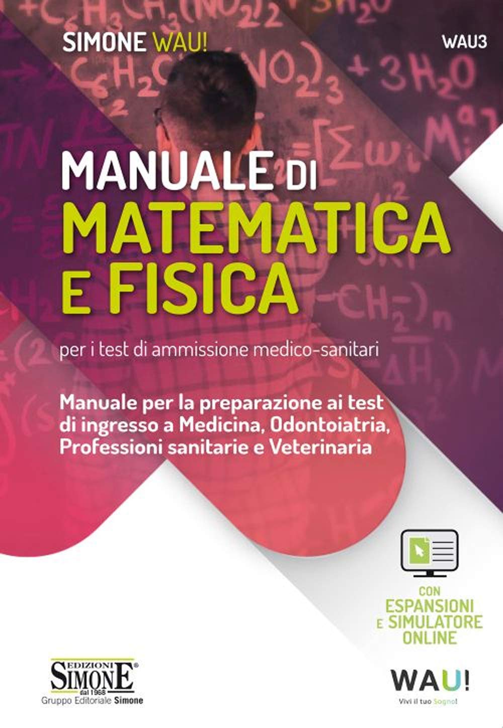 Manuale di matematica e fisica per i test di ammissione medico-sanitari. Manuale per la preparazione ai test di ingresso a Medicina, Odontoiatria, ... e Veterinaria. Con espansio... (Wau) Medicine