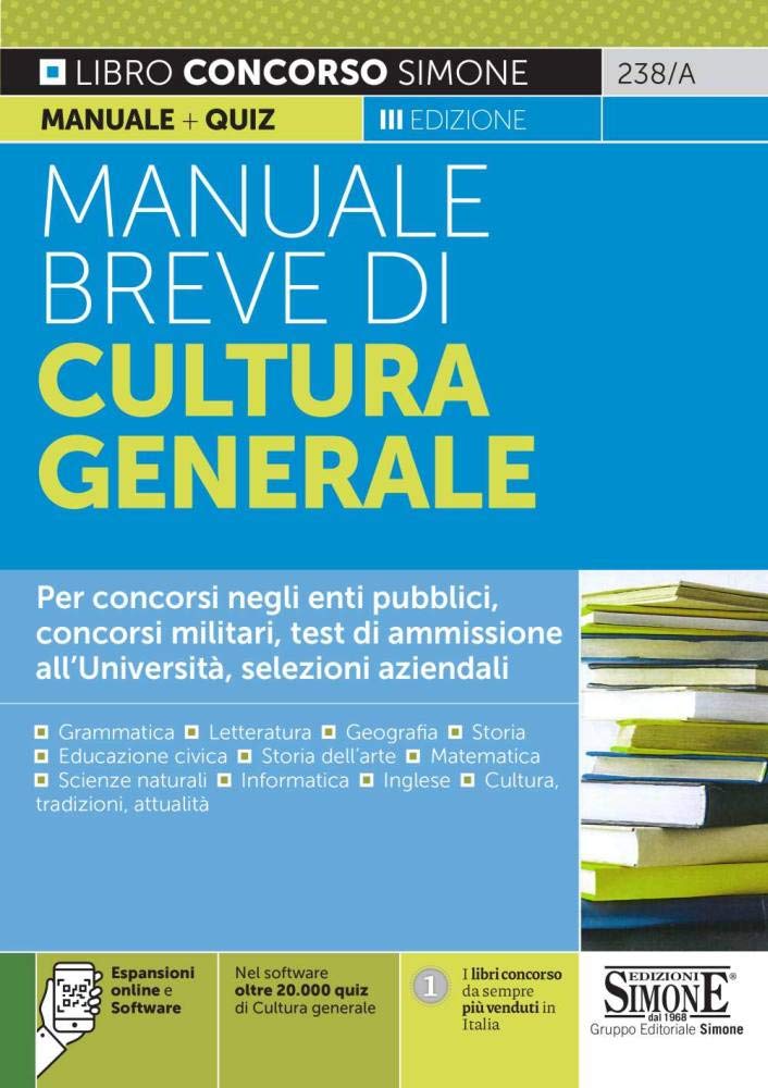 Manuale breve di cultura generale. Per concorsi negli enti pubblici, concorsi militari, test di ammissione all'Università, selezioni aziendali. Con software di simulazione (Concorsi e abilitazioni) Books