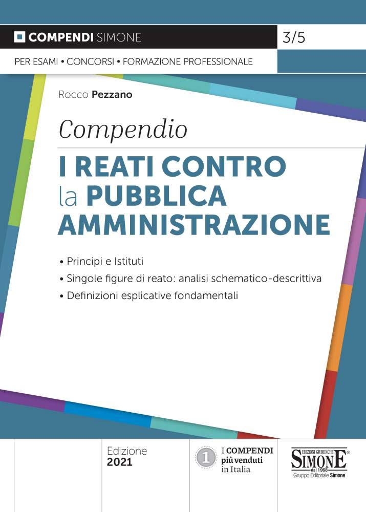 I reati contro la pubblica amministrazione. Compendio. Principi e istituti. Singole figure di reato: analisi schematico-descrittiva. Definizioni esplicative fondamentali Law