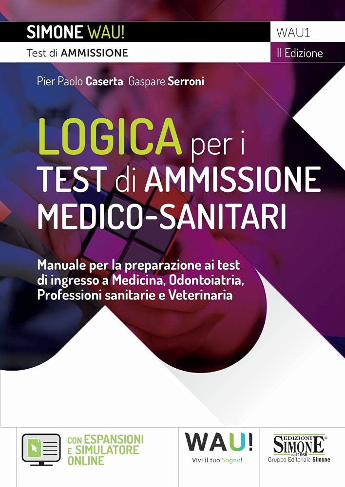 Logica per i test di ammissione medico-sanitari. Manuale per la preparazione ai test di ingresso a Medicina, Odontoiatria, Professioni sanitarie e ... online. Con software di simulazione (Wau) Medicine Books