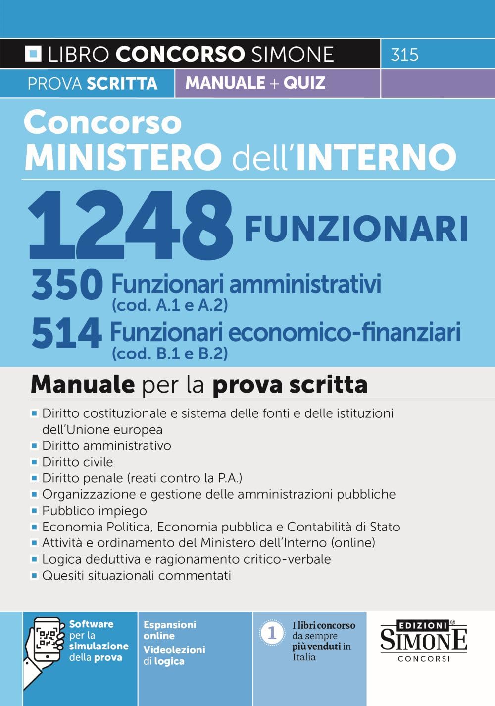 Concorso Ministero dell'Interno 1248 funzionari. 350 funzionari amministrativi (cod. A1 e A2). 514 funzionari economico-finanziari (cod. B1 e B2). ... di simulazione. Con videolezioni di logica Business, Finance & Career