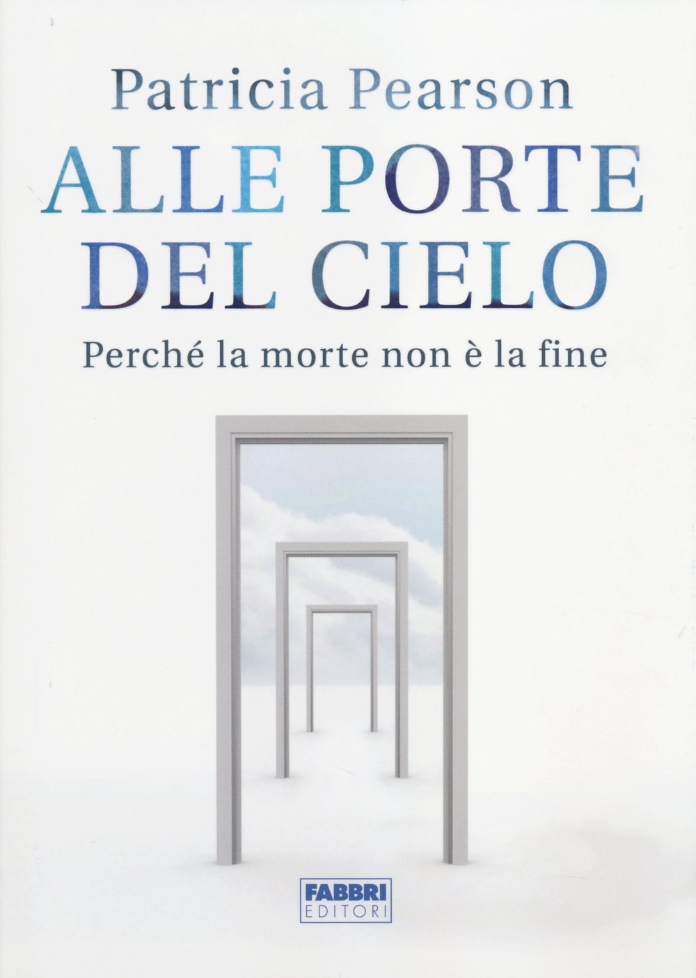 Alle porte del cielo. Perché la morte non è la fine Religion & Esotericism