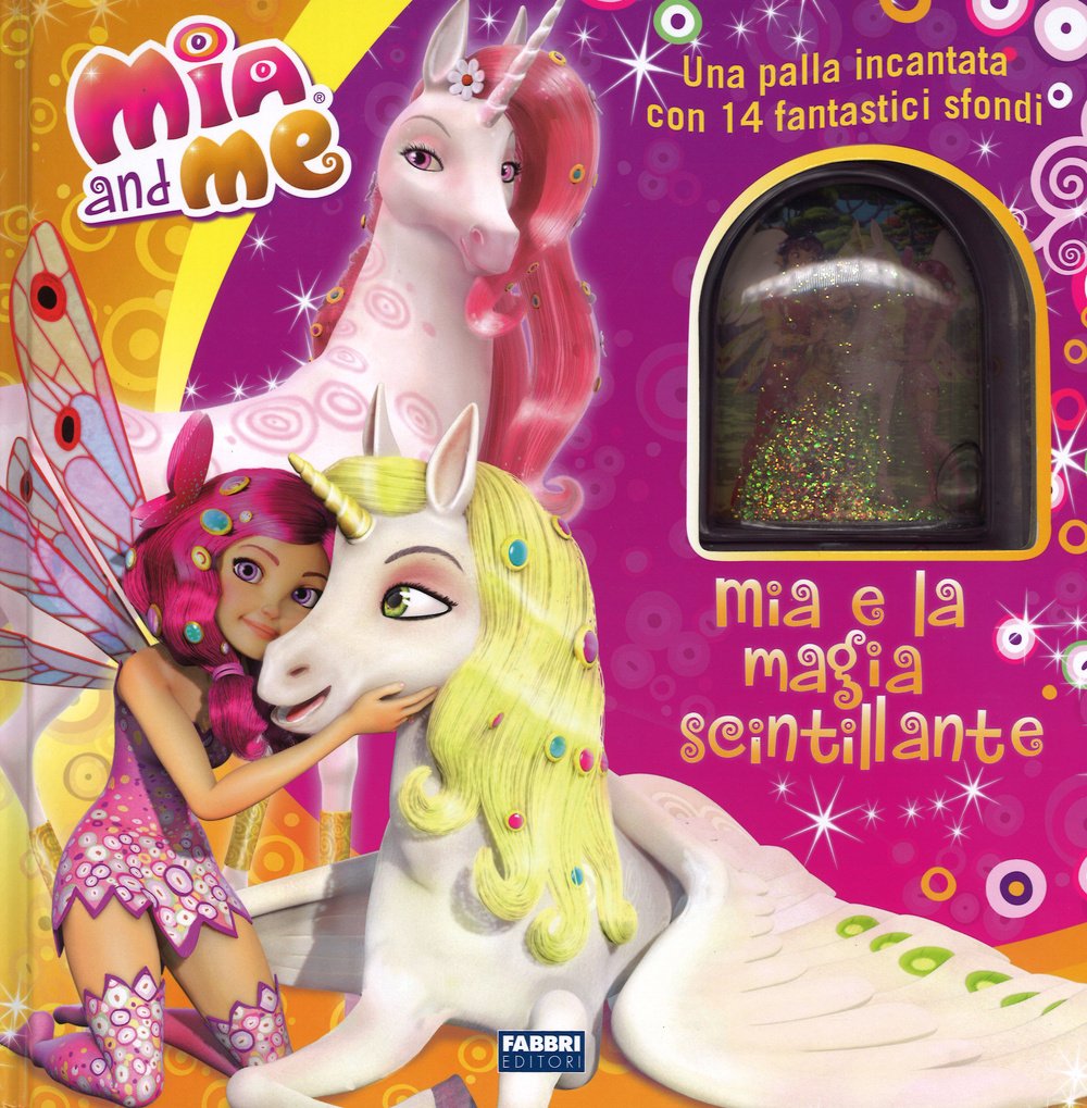 Mia e la magia scintillante. Mia and me. Ediz. illustrata. Con gadget book