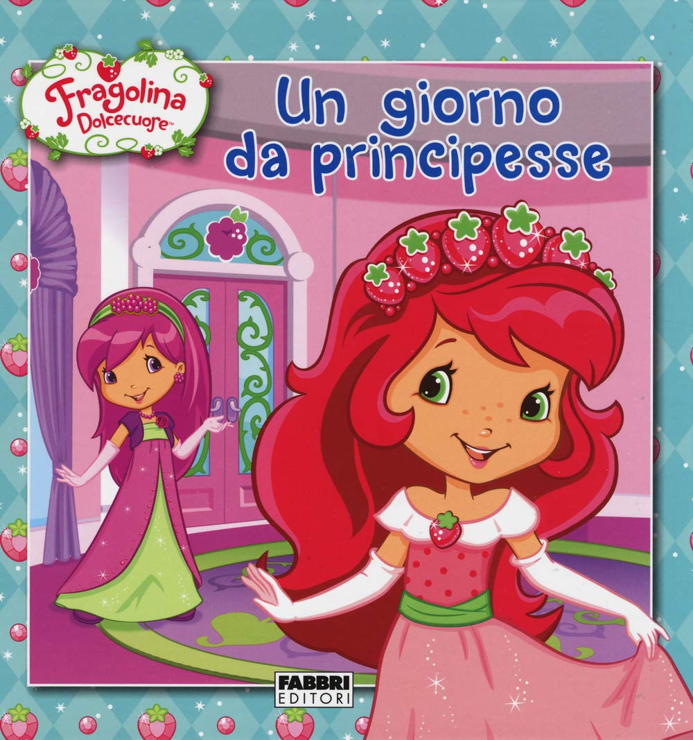 Un giorno da principesse. Fragolina Dolcecuore. Ediz. illustrata book
