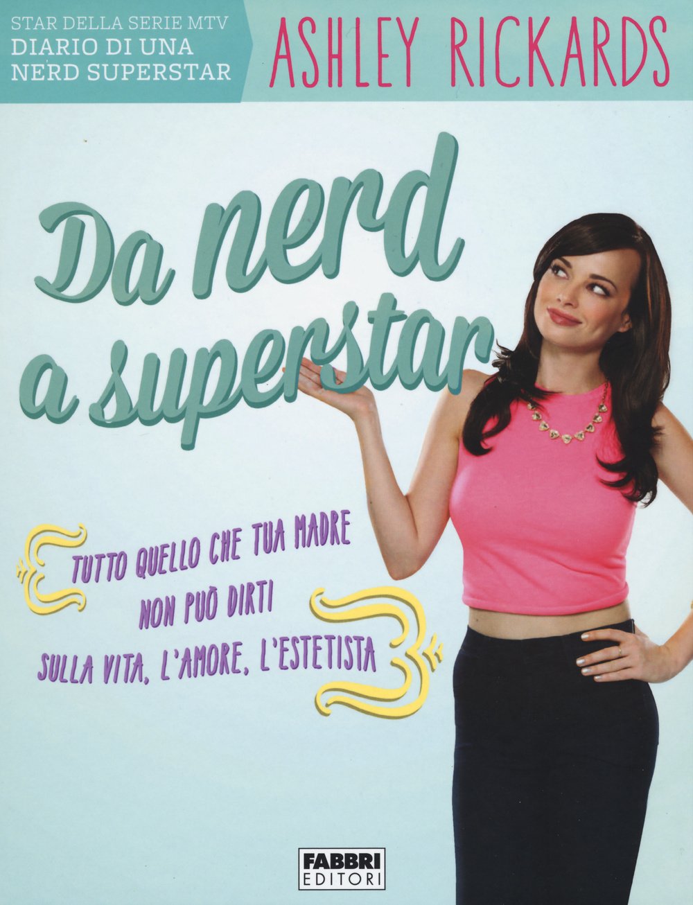 Da nerd a superstar. Tutto quello che tua madre non può dirti sulla vita, l'amore, l'estetista book