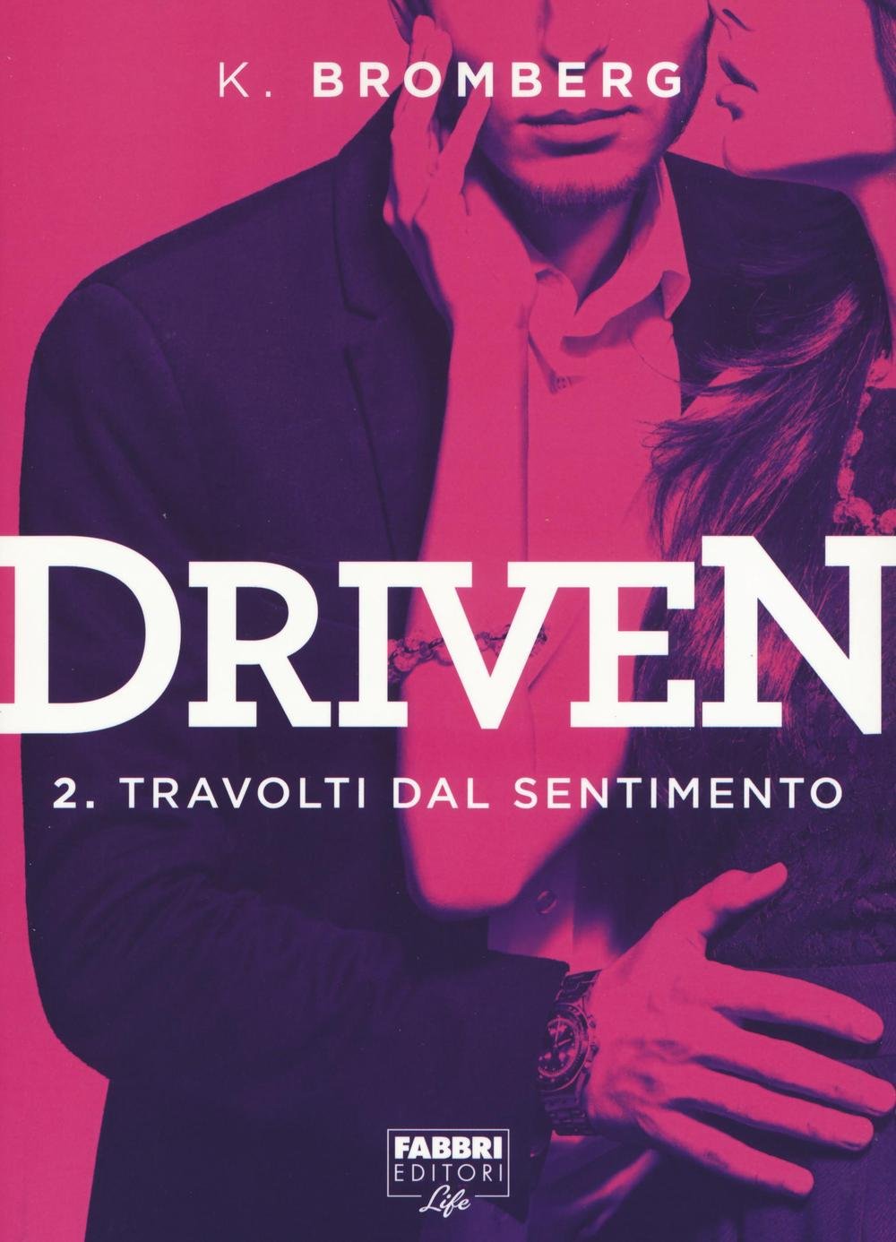 Travolti dal desiderio. Driven (Fabbri Life) Contemporary literature
