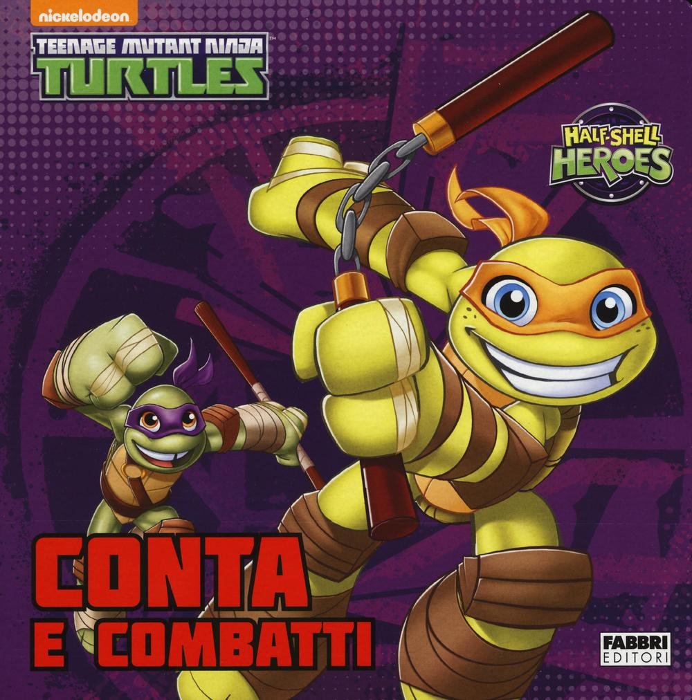 Conta e combatti. Half shell heroes. Teenage mutant ninja turtles. Ediz. illustrata Non-fiction