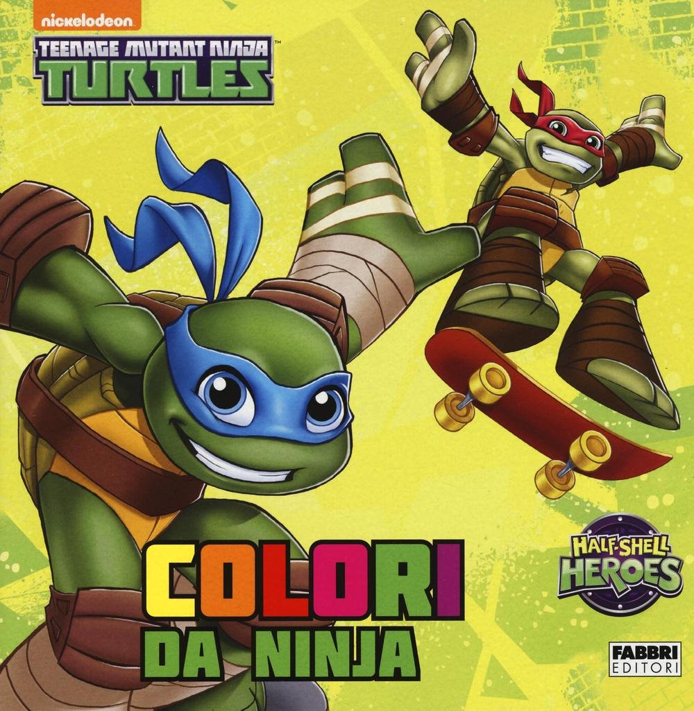 Colori da ninja. Half shell heroes. Teenage mutant ninja turtles. Ediz. illustrata book