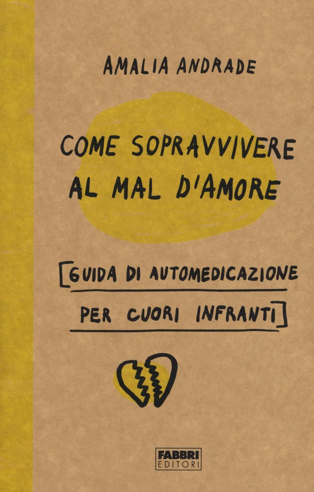 Come sopravvivere al mal d'amore. Guida di automedicazione per cuori infranti Lifestyle