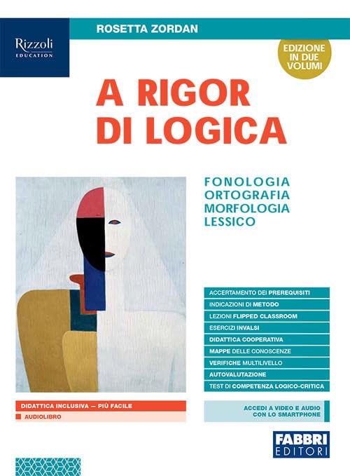 A rigor di logica. Fonologia, ortografia, morfologia, sintassi, lessico. Con Progetto accoglienza, Laboratorio lessico, Mappe semplificate, Quaderno operativo, Comunicazione, testi e Visione d'ins... Professional & Reference Books