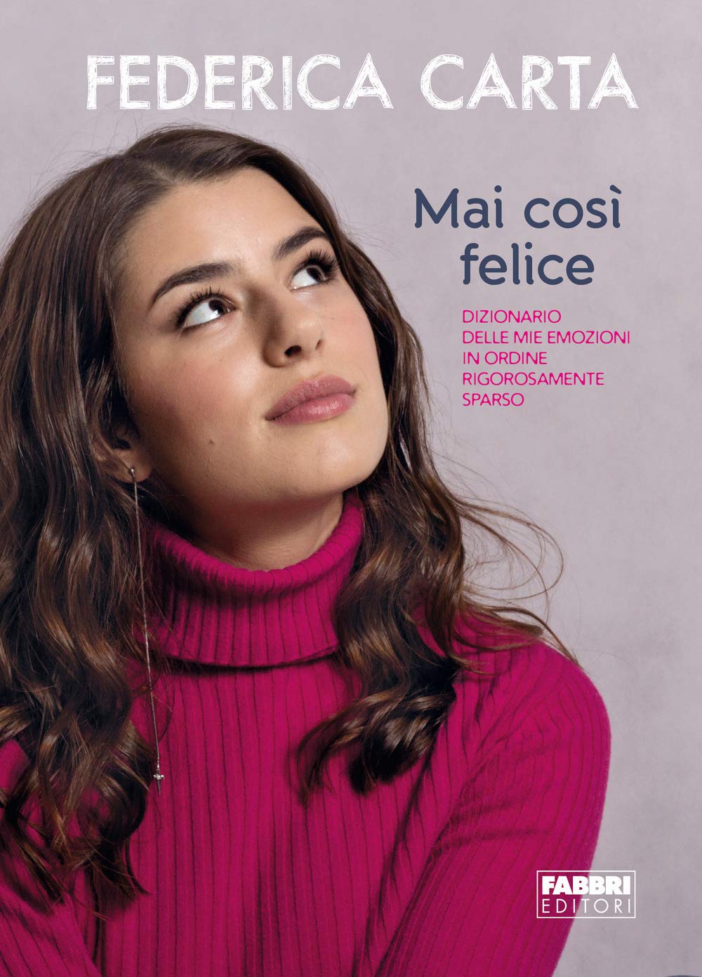 Mai così felice. Dizionario delle mie emozioni in ordine rigorosamente sparso Film & Music Books