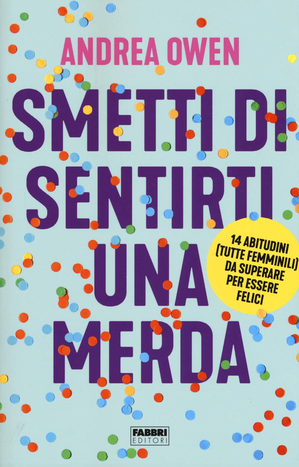 Smetti di sentirti una merda. 14 abitudini (tutte femminili) da superare per essere felici Lifestyle
