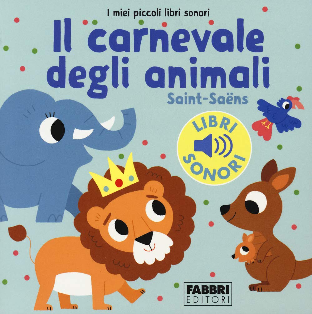 Il carnevale degli animali. Saint-Saëns. I miei piccoli libri sonori Non-fiction