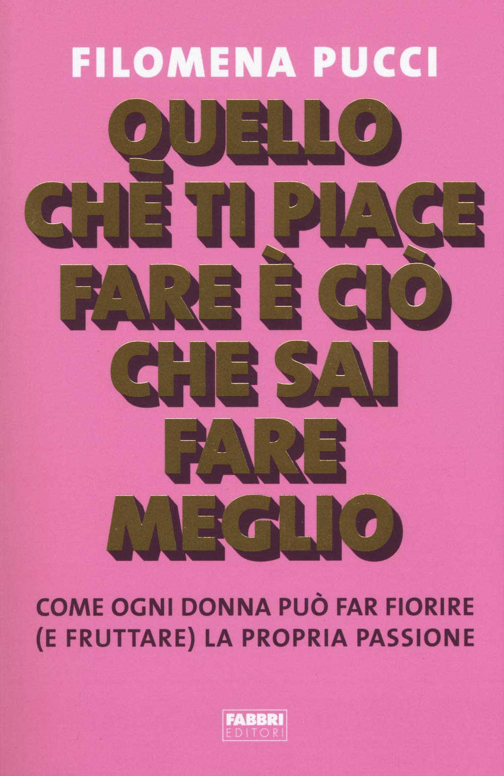 Quello che ti piace fare è ciò che sai fare meglio. Come ogni donna può far fiorire (e fruttare) la propria passione book