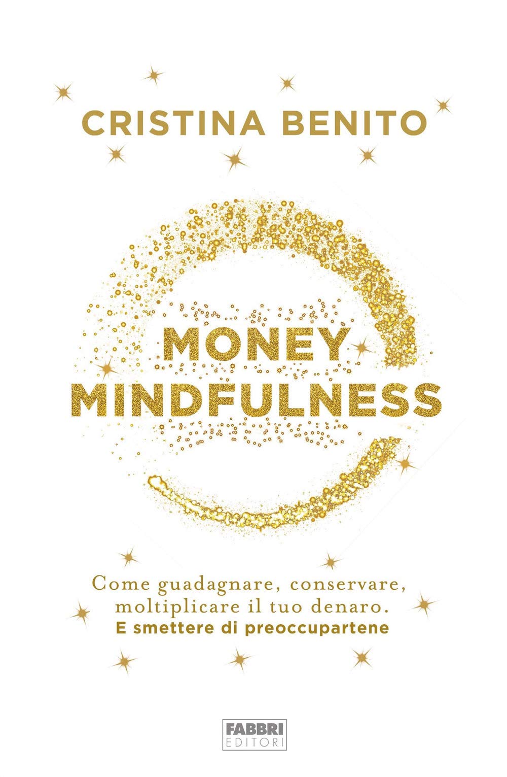 Money mindfulness. Come guadagnare, conservare, moltiplicare il tuo denaro. E smettere di preoccupartene Business & Technology