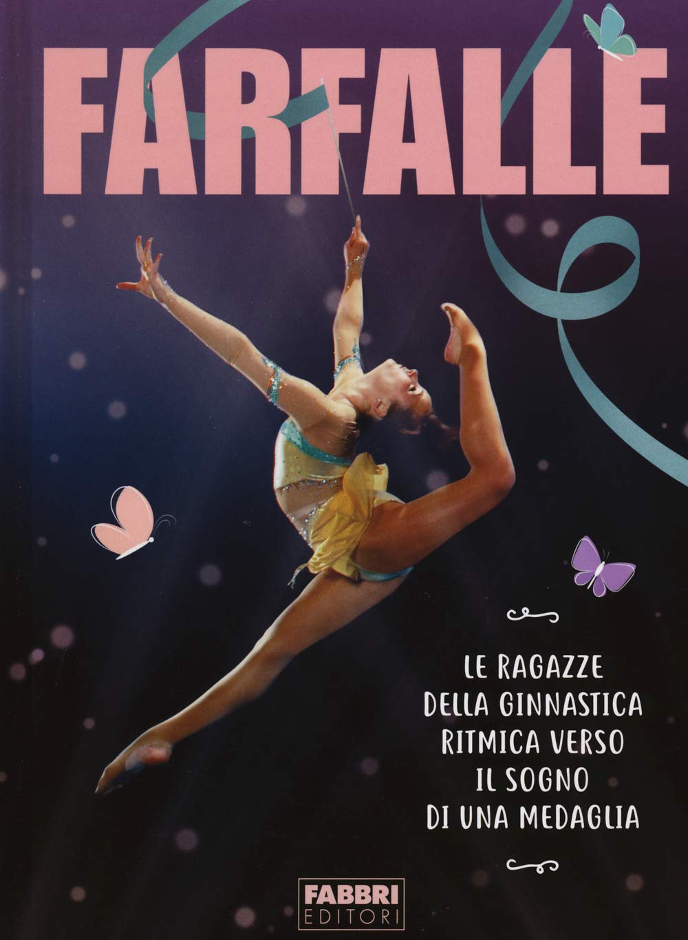 Farfalle. Le ragazze della ginnastica ritmica verso il sogno di una medaglia. Ediz. a colori book