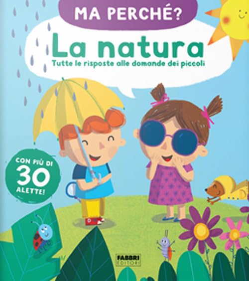 La natura. Tutte le risposte alle domande dei piccoli. Ma perché? book