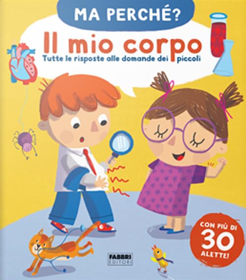 Il mio corpo. Tutte le risposte alle domande dei piccoli. Ma perché? Ediz. a colori book
