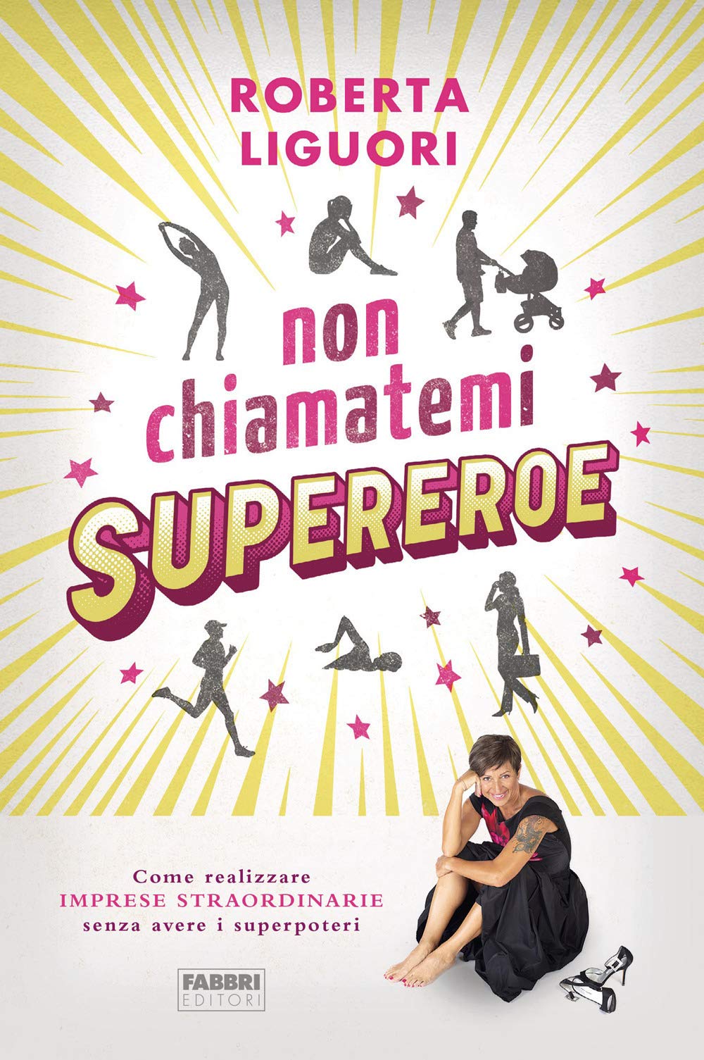 Non chiamatemi supereroe. Come realizzare imprese straordinarie senza avere i superpoteri book