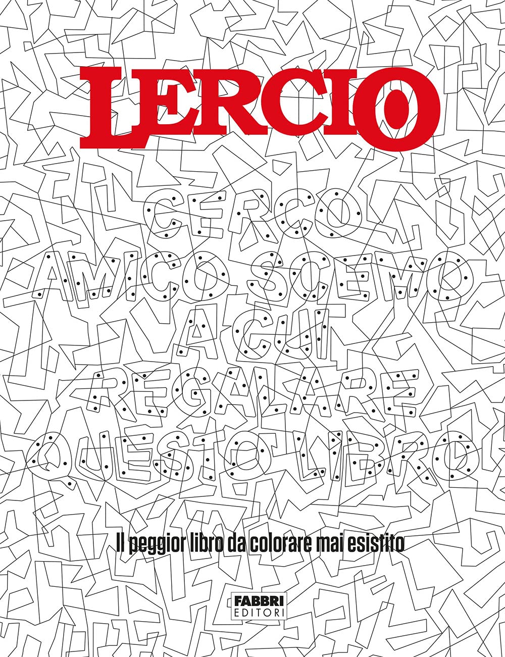 Lercio. Cerco amico scemo a cui regalare questo libro. Il peggior libro da colorare mai esistito book